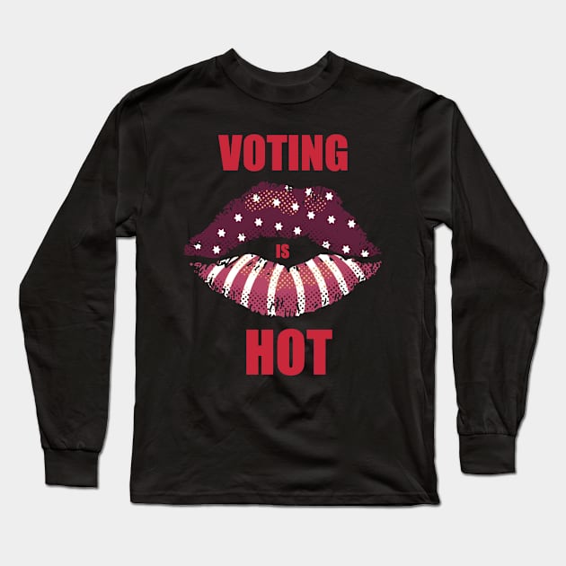 Voting is hot Long Sleeve T-Shirt by DreamPassion